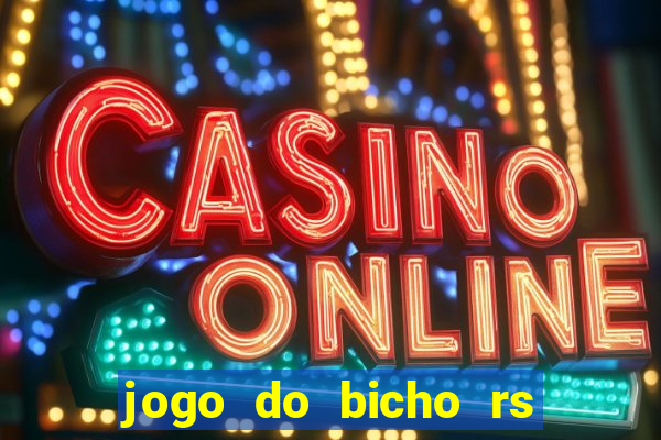 jogo do bicho rs resultado certo de hoje 14h 18h rj hoje